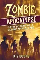 Zombie Apocalypse: How to Survive a Zombie Apocalypse