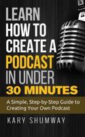 Learn How to Create a Podcast in Under 30 Minutes