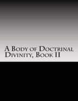 A Body of Doctrinal Divinity Book II