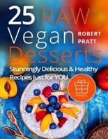 25 Raw Vegan Desserts. Stunningly Delicious and Healthy Recipes Just for You