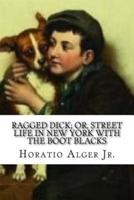 Ragged Dick; or, Street Life in New York With the Boot Blacks