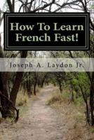 How to Learn French Fast!