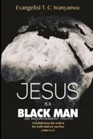 Jesus Is A Black Man: My people perish not for lack of beauty or money but for lack of knowledge of the truth.  He has no form nor comeliness; and when we shall see him, there is no beauty that we should desire him. Isaiah 53:2  The truth will set you fre