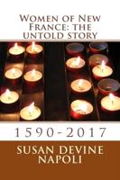 Women of New France: the untold story: 1590-2017