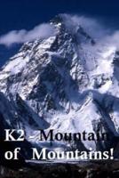 K2 - Mountain of Mountains.