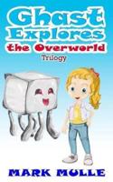 Ghast Explores the Overworld Trilogy (An Unofficial Minecraft Book for Kids Ages 9 - 12 (Preteen)