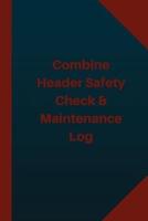 Combine Header Safety Check & Maintenance Log (Logbook, Journal - 124 Pages 6X9