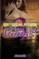 Don't Hate the Promoter, Hate the Game! Part 3