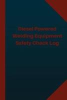 Diesel Powered Welding Equipment Safety Check Log (Logbook, Journal - 124 Pages