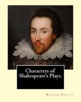 Characters of Shakespeare's Plays. By