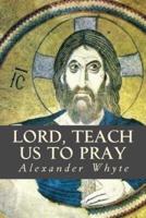 Lord, Teach Us to Pray