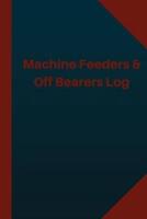 Machine Feeders & Off Bearers Log (Logbook, Journal - 124 Pages 6X9 Inches)