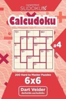 Sudoku Calcudoku - 200 Hard to Master Puzzles 6X6 (Volume 4)