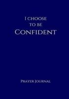 I Choose to Be Confident Prayer Journal