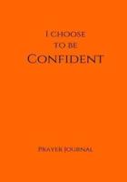 I Choose to Be Confident Prayer Journal