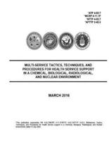 ATP 4-02.7 MCRP 4-11.1F NTTP 4-02.7 AFTTP 3-42.3 Multi-Service Tactics, Techniques, And Procedures For Health Service Support In A Chemical, Biological, Radiological, And Nuclear Environment March 2016