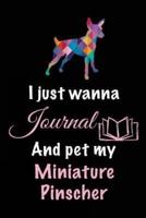 I Just Wanna Journal and Pet My Miniature Pinscher