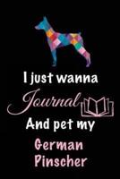 I Just Wanna Journal and Pet My German Pinscher