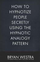 How to Hypnotize People Secretly Using the Hypnotic Analogy Pattern