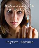 Addiction's a Bitch!