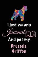 I Just Wanna Journal and Pet My Brussels Griffon