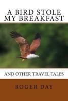 A bird stole my breakfast: and other travel tales