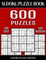 Sudoku Puzzle Book 600 Puzzles, 300 Easy and 300 Medium