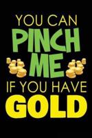 You Can Pinch Me If You Have Gold