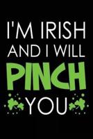 I'm Irish and I Will Pinch You