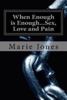When Enough Is Enough...Sex, Love and Pain