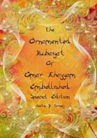 The Ornamented Rubaiyat of Omar Khayyam Embellished Special Edition