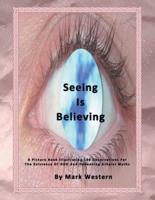 Seeing Is Believing: A Picture Book Illustrating 108 Observations for the Existence of God and Debunking Atheist Myths