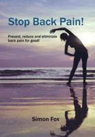 Stop Back Pain!: Prevent, Reduce and Eliminate Back Pain for Good!