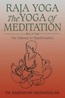 Raja Yoga the Yoga of Meditation: The Pathway to Transformation