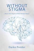 Without Stigma: About the Stigma of the Mental Illness