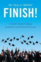 Finish!: A Guide Toward College Graduation and Personal Success