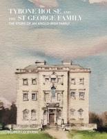 Tyrone House and the St George Family: The Story of an Anglo-Irish Family