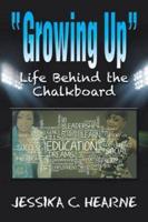 Growing Up: Life Behind the Chalkboard