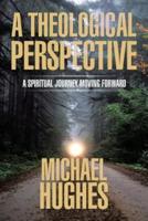 A Theological Perspective: A Spiritual Journey Moving Forward