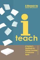 I Teach: A Teacher's Handbook on Making Teaching a Profession Again