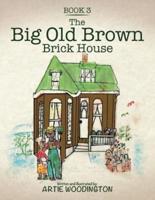 The Big Old Brown Brick House:  Book 3