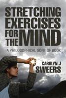 Strecthing Exercises for the Mind: A Philosophical Sort of Book