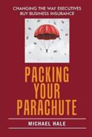 Packing Your Parachute: Changing the Way Executives Buy Business Insurance