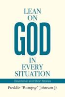 Lean on God in Every Situation: Devotional and Short Stories