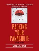 Packing Your Parachute (Special Edition): Changing the Way Executives Buy Business Insurance