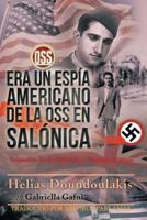 Era Un Espía Americano de la OSS en Salónica: Trained to be an OSS Spy - Spanish Edition