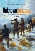Unknown Horizons: The Lewis and Clark Expedition a Novel