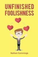 Unfinished Foolishness