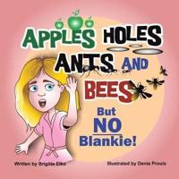 Apples Holes Ants and Bees but No Blankie