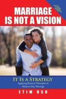 Marriage Is Not a Vision It Is a Strategy: Applying Business Principles to Modern-Day Marriage